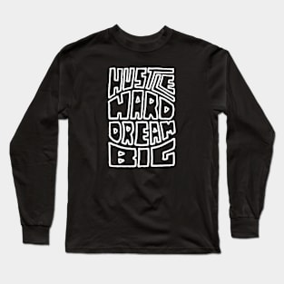 Hustle Hard Dream Big Long Sleeve T-Shirt